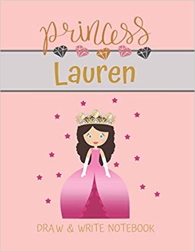 okumak Princess Lauren Draw &amp; Write Notebook: With Picture Space and Dashed Mid-line for Small Girls Personalized with their Name (Lovely Princess)