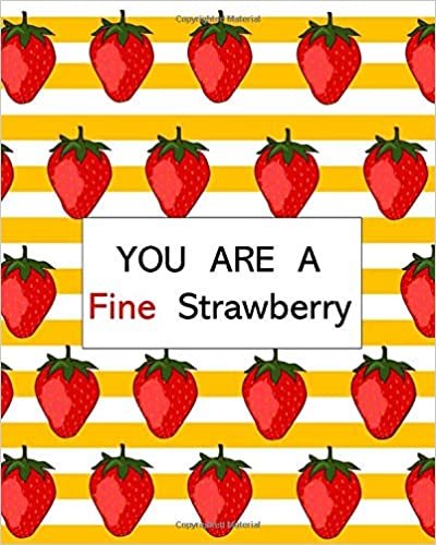 okumak YOU ARE A Fine Strawberry: You Are a Fine-Strawberry Journal:  Primary Composition Notebook: Trendy Notebook Story Paper Journal: School Exercise Book: Diary