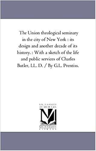 okumak The Union theological seminary in the city of New York : its design and another decade of its history. : With a sketch of the life and public services of Charles Butler, LL. D. / By G.L. Prentiss.