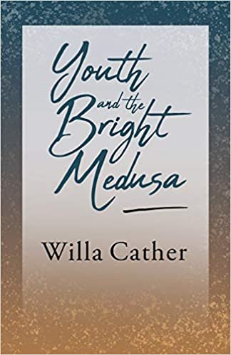 okumak Youth and the Bright Medusa: With an Excerpt from Willa Cather - Written for the Borzoi, 1920 By H. L. Mencken