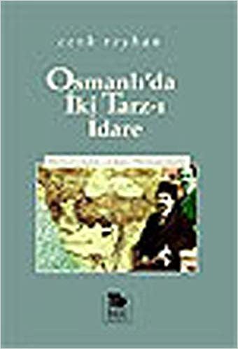 okumak Osmanlı&#39;da İki Tarz-ı İdare: Merkeziyetçilik / Adem-i Merkeziyetçilik