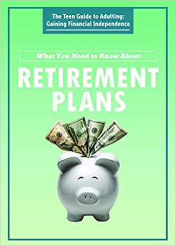 okumak What You Need to Know About Retirement Plans (Teen Guide to Adulting: Gaining Financial Independence)