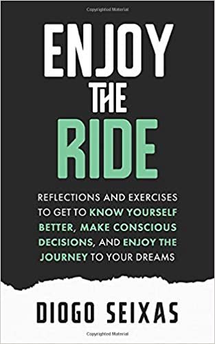 okumak Enjoy the Ride: Reflections and exercises to get to know yourself better, make conscious decisions, and enjoy the journey to your dreams.