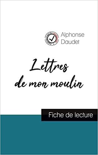okumak Lettres de mon moulin de Alphonse Daudet (fiche de lecture et analyse complète de l&#39;oeuvre) (COMPRENDRE LA LITTÉRATURE)