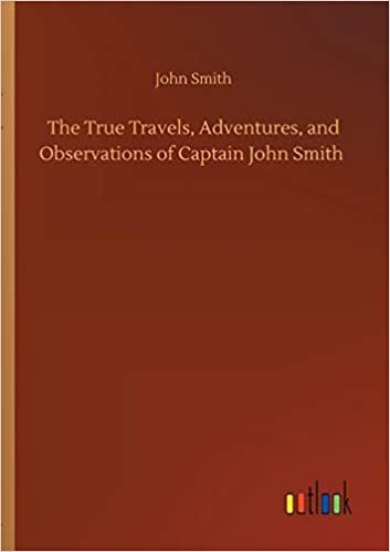 okumak The True Travels, Adventures, and Observations of Captain John Smith