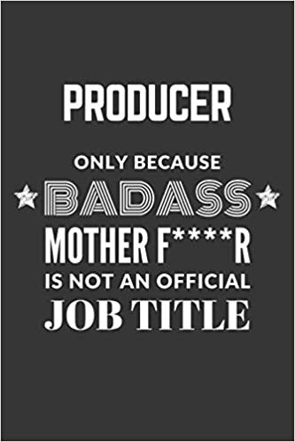 okumak Producer Only Because Badass Mother F****R Is Not An Official Job Title Notebook: Lined Journal, 120 Pages, 6 x 9, Matte Finish