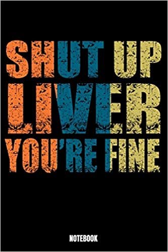 okumak Shut Up Liver You&#39;Re Fine Notebook: Beer Notebook, Planner, Journal, Diary, Planner, Gratitude, Writing, Travel, Goal, Bullet Notebook | Size 6 x 9 | ... for your family and friends who is an alc