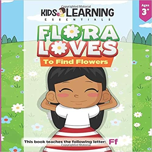 okumak Flora Loves To Find Flowers: Flora loves to find flowers. What will Flora find while she searches for flowers? See for yourself and learn words ... F! (Alphabet Book Series - Paperback, Band 6)