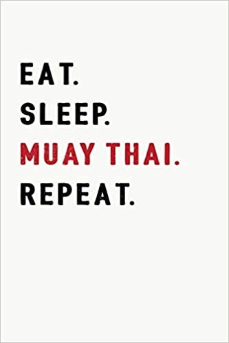 Eat. Sleep. Muay Thai. Repeat.: Muay Thai Kickboxing and Martial Arts Fighting Workout Log