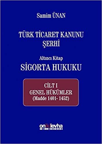 okumak Türk Ticaret Kanunu Şerhi - Altıncı Kitap Sigorta Hukuku Cilt 1: Genel Hükümler (Madde 1401-1452)