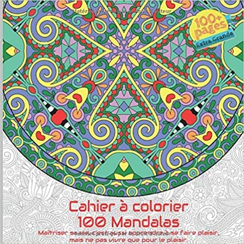okumak Cahier à colorier 100 Mandalas - Maîtriser sa vie, c’est aussi apprendre à se faire plaisir, mais ne pas vivre que pour le plaisir.