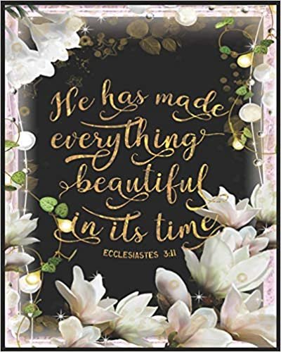 okumak He Has Made Everything Beautiful In It&#39;s Time Ecclesiastes 3:11 Sermon Journal For Women: An Inspirational Worship Diary To Record Remember And Reflect Your Journey