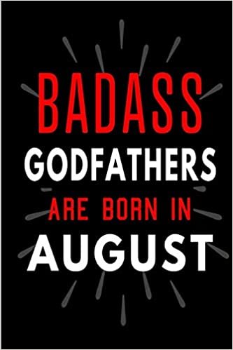 okumak Badass Godfathers Are Born In August: Blank Lined Funny Journal Notebooks Diary as Birthday, Welcome, Farewell, Appreciation, Thank You, Christmas, ... Alternative to B-day present card )