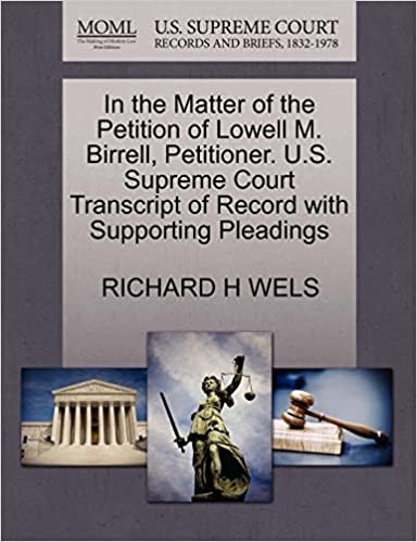okumak In the Matter of the Petition of Lowell M. Birrell, Petitioner. U.S. Supreme Court Transcript of Record with Supporting Pleadings