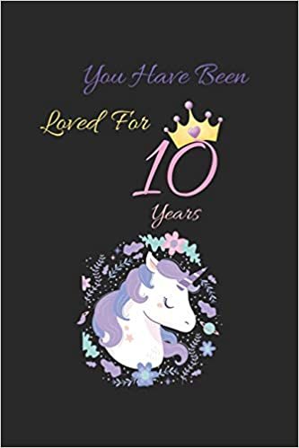 okumak you have been loved for 10 years: unicorn wishes you a happy 10th birthday princess - beautiful &amp; cute birthday gift for your little unicorn princess