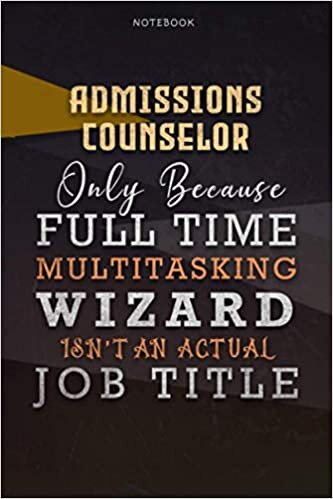 okumak Lined Notebook Journal Admissions Counselor Only Because Full Time Multitasking Wizard Isn&#39;t An Actual Job Title Working Cover: Goals, Over 110 Pages, ... Personalized, Organizer, A Blank, 6x9 inch