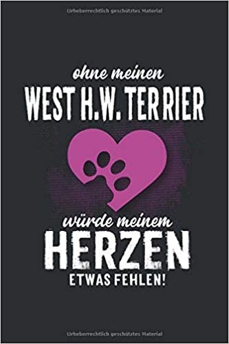 okumak Ohne meinen West H.W. Terrier: würde meinem Herzen etwas fehlen - Notizbuch liniert - 100 Seiten
