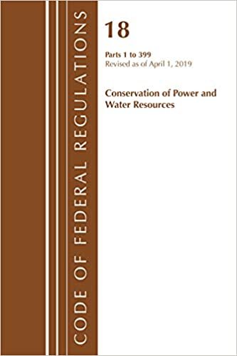Code of Federal Regulations, Title 18 Conservation of Power and Water Resources 1-399, Revised as of April 1, 2019