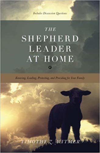 okumak The Shepherd Leader at Home : Knowing, Leading, Protecting, and Providing for Your Family