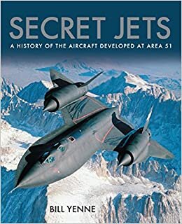 okumak Secret Jets: A History of the Aircraft Developed At Area 51