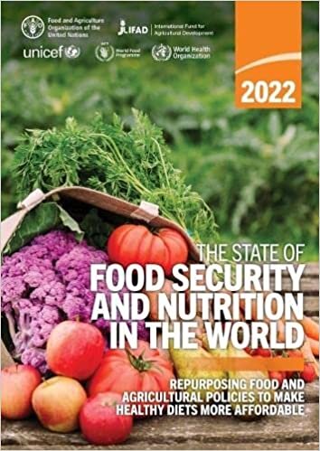 The State of Food Security and Nutrition in the World 2022: Repurposing Food and Agricultural Policies to Make Healthy Diets More Affordable