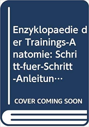 okumak Enzyklopädie der Trainings-Anatomie: Schritt-für-Schritt-Anleitungen für über 100 Übungen
