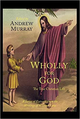 okumak Wholly for God: The True Christian Life: A Series of Extracts from the Writings of William Law