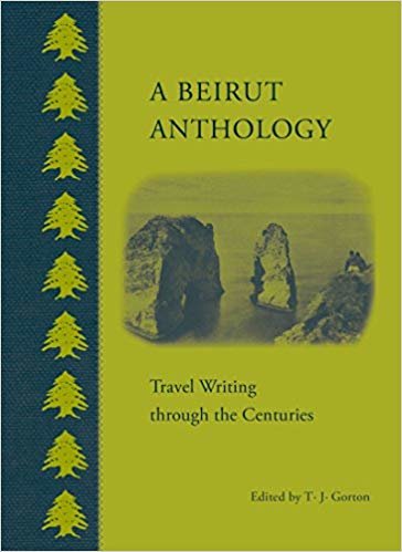 okumak A Beirut Anthology : Travel Writing Through the Centuries