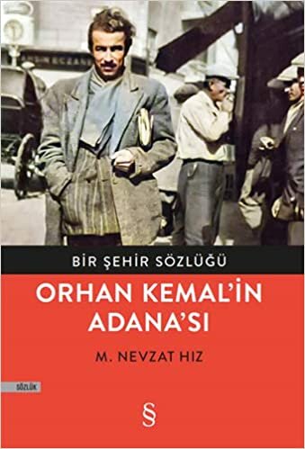 okumak Orhan Kemal&#39;in Adana&#39;sı: Bir Şehrin Sözlüğü