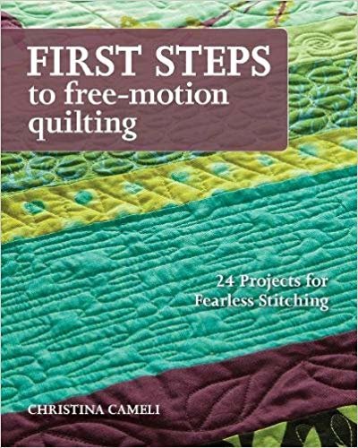 okumak First Steps To Free-motion Quilting : 24 Projects for Fearless Stitching