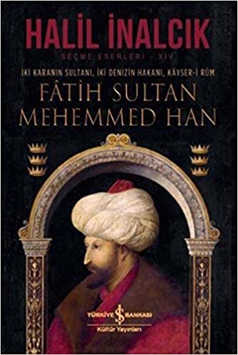 okumak Fatih Sultan Mehemmed Han (Ciltli): İki Karanın Sultanı, İki Denizin Hakanı, Kayser-i Rum
