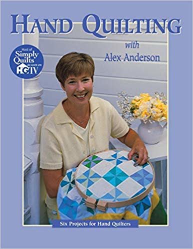 okumak Hand Quilting with Alex Anderson: Six Projects for First-Time Hand Quilters - Print on Demand Edition: Six Projects for Hand Quilters (Quilting Basics)