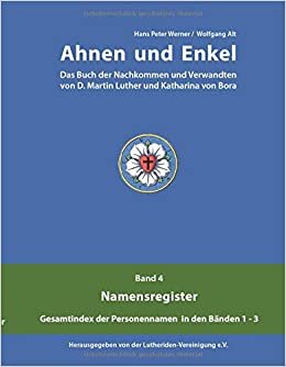 okumak Ahnen und Enkel: Das Buch der Nachkommen und Verwandten von D.Martin Luther und Katharina von Bora (Band 4)