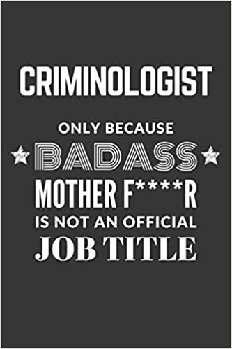 okumak Criminologist Only Because Badass Mother F****R Is Not An Official Job Title Notebook: Lined Journal, 120 Pages, 6 x 9, Matte Finish