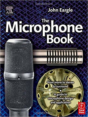 okumak Eargle s The Microphone Book: From Mono to Stereo to Surround - A Guide to Microphone Design and Application