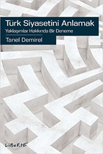 okumak Türk Siyasetini Anlamak: Yaklaşımlar Hakkında Bir Deneme