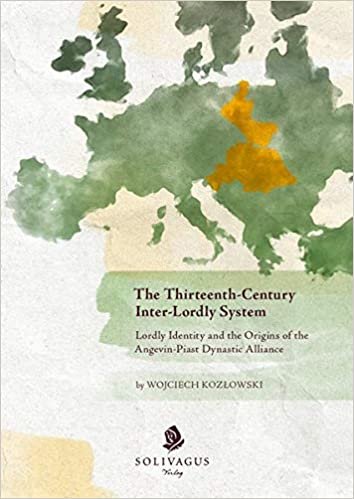 okumak The Thirteenth-Century Inter-Lordly System.: Lordly Identity and the Origins of the Angevin-Piast Dynastic Alliance.