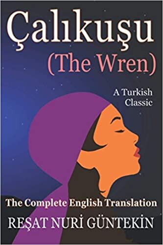 okumak Çalikuşu (the Wren): The Complete English Translation