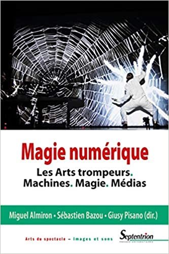 okumak Magie numérique: Les Arts trompeurs. Machines. Magie. Médias (Arts du spectacle - Images et sons)