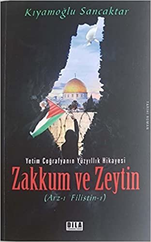 okumak Zakkum ve Zeytin: Yetim Coğrafyanın Yüzyıllık Hikayesi