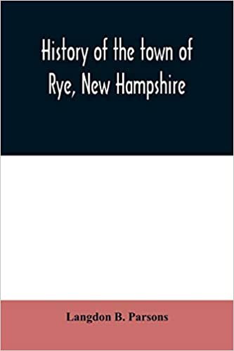 okumak History of the town of Rye, New Hampshire: from its discovery and settlement to December 31, 1903