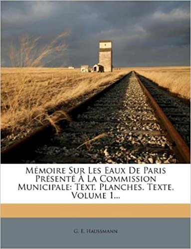 okumak Mémoire Sur Les Eaux De Paris Présenté À La Commission Municipale: Text. Planches. Texte, Volume 1...