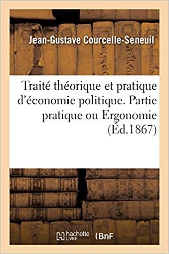 okumak Traité théorique et pratique d&#39;économie politique. Partie pratique ou Ergonomie (Sciences sociales)