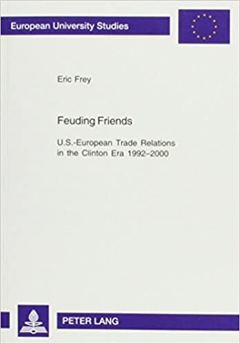 okumak FEUDING FRIENDS : U.S.-EUROPEAN TRADE RELATIONS IN THE CLINTON ERA 1992-2000