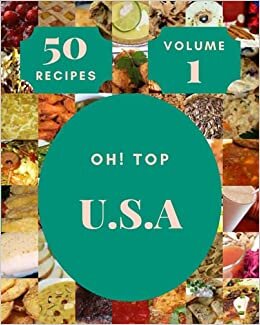 okumak Oh! Top 50 U.S.A Recipes Volume 1: The Best U.S.A Cookbook on Earth