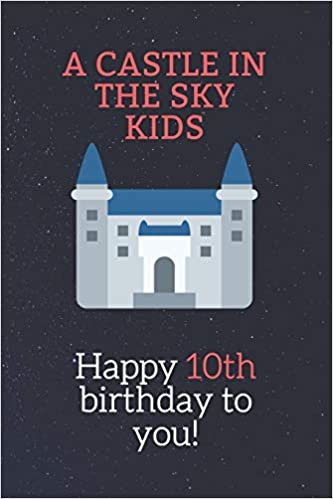 Happy 10th birthday gifts for kids! - A Castle in the Sky Kids Notebook: SketchBook for kids.girls