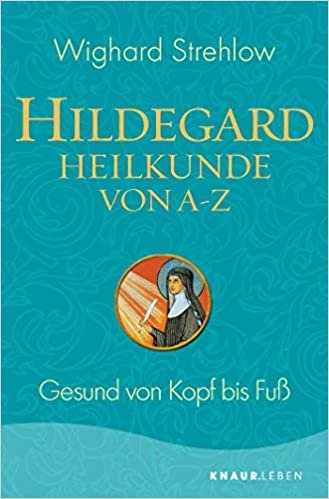 okumak Hildegard-Heilkunde von A - Z: Gesund von Kopf bis Fuß
