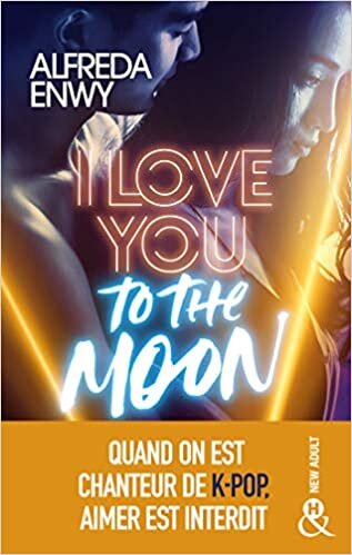 okumak I Love You to the Moon: La nouveauté New Adult d&#39;Alfreda Enwy, une romance intense dans le milieu de la K-Pop
