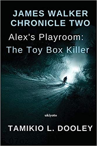 okumak Alex&#39;s Playroom: The Toy Box Killer (James Walker Chronicle)