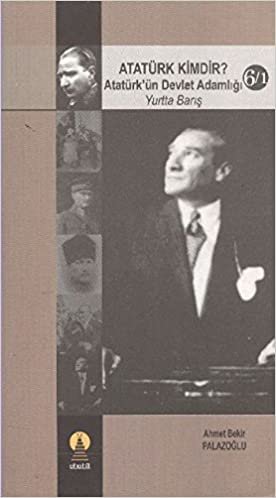 okumak Atatürk Kimdir Atatürkün Devlet Adamlığı Yurtta Barış 6 1